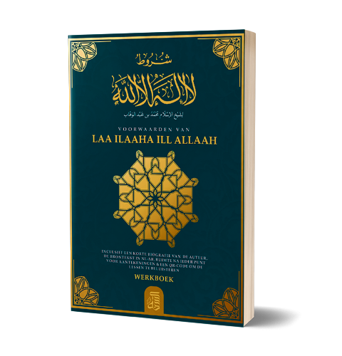 Voorwaarden van Laa ilaaha ill Allaah – Werkboek